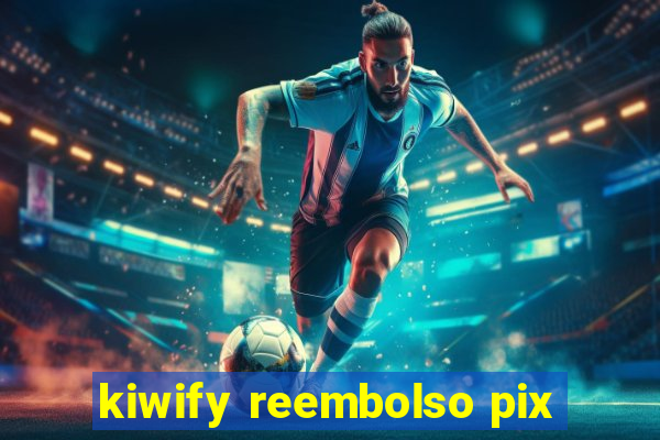 kiwify reembolso pix